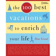 The 100 Best Vacations to Enrich Your Life Paperback by Pam Grout