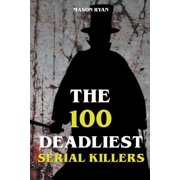 The 100 Deadliest Serial Killers, Paperback