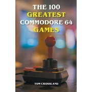 The 100 Greatest Commodore 64 Games, Paperback