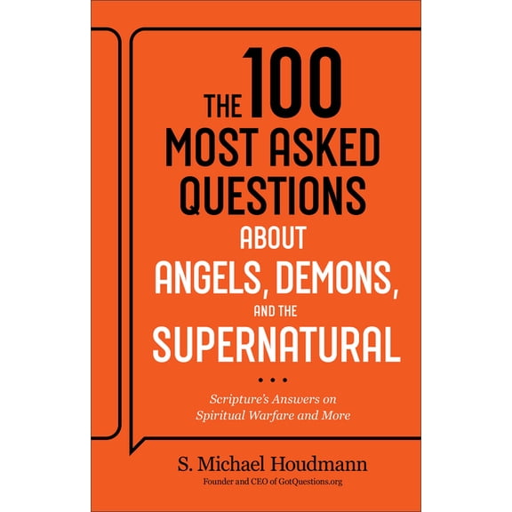 The 100 Most Asked Questions about Angels, Demons, and the Supernatural: Scripture's Answers on Spiritual Warfare and Mo, (Paperback)
