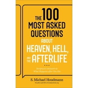 The 100 Most Asked Questions about Heaven, Hell, and the Afterlife Scriptures Answers to What Happens After You D, Paperback