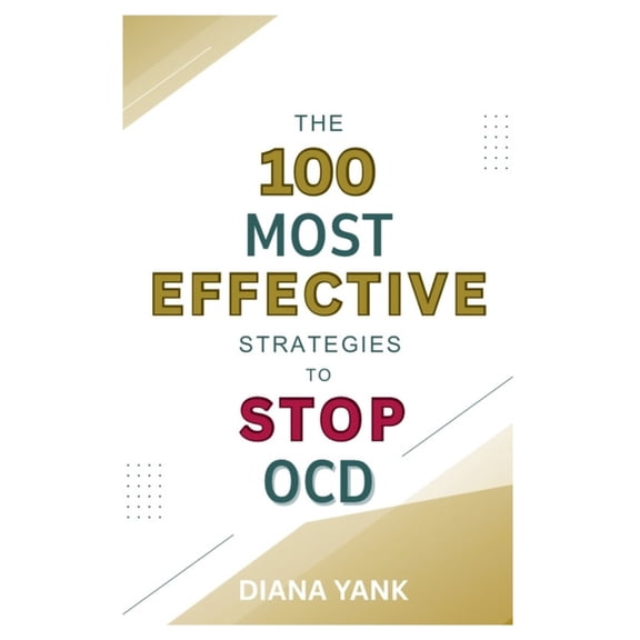 The 100 Most Effective Strategies to Stop OCD: Free Yourself From Obsessive-Compulsive Disorder, (Paperback)