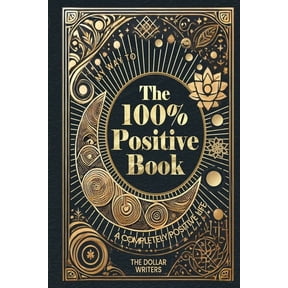 The 100 Percent Series (Mind Mastery) The 100% Positive Book: My Way to a Completely Positive Life, (Paperback)