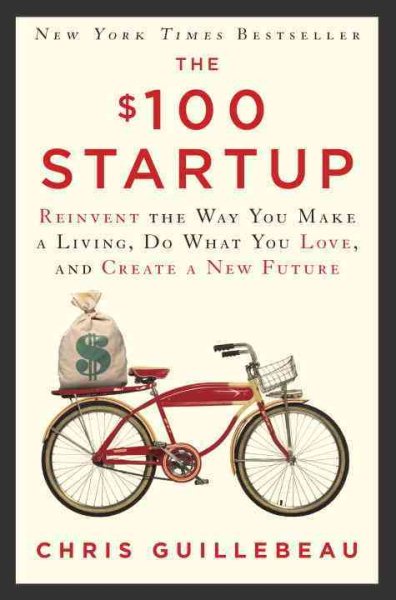 The $100 Startup : Reinvent the Way You Make a Living, Do What You Love, and Create a New Future (Hardcover) - image 1 of 1