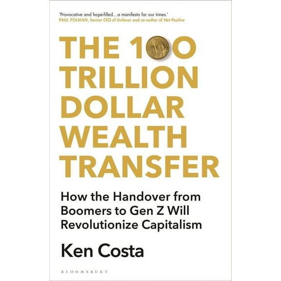 The 100 Trillion Dollar Wealth Transfer: How the Handover from Boomers to Gen Z Will Revolutionize Capitalism, (Hardcover)