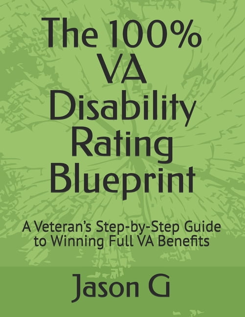 Va Disability List Example The 100% VA Disability Rating Blueprint: A Veteran's Step-by-Step Guide ...