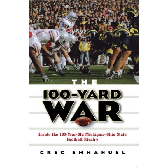 Pre-Owned The 100-Yard War: Inside the 100-Year-Old Michigan-Ohio State Football Rivalry (Hardcover) 0471675520 9780471675525