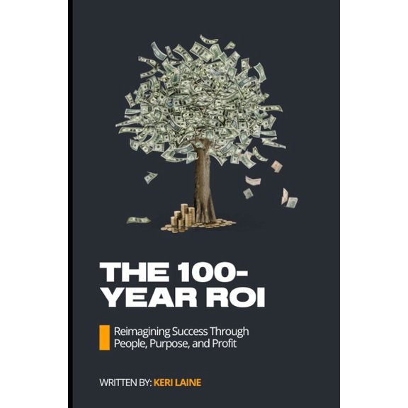 The 100-Year ROI: Reimagining Success Through People, Purpose, and Profit, (Paperback)