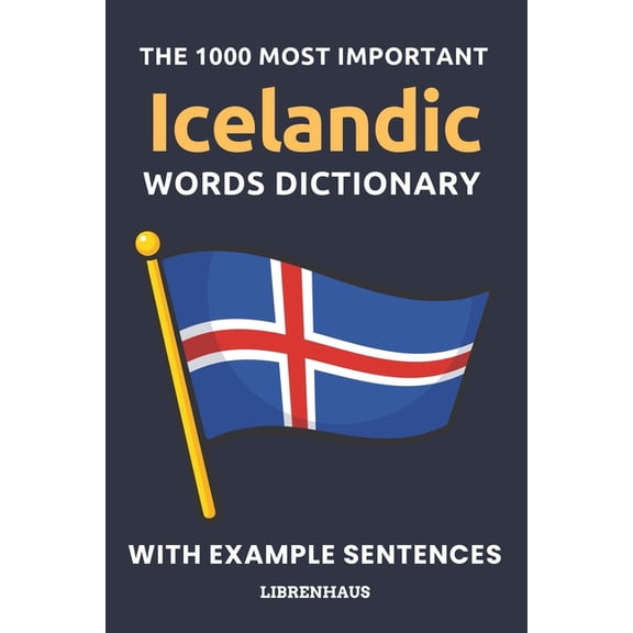 The 1000 Most Important Icelandic Words Dictionary: Learn New Vocabulary With Example Sentences - Organized by Topics - , (Paperback)