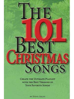 The 101 Best Christmas Songs : Create the Ultimate Playlist with the
