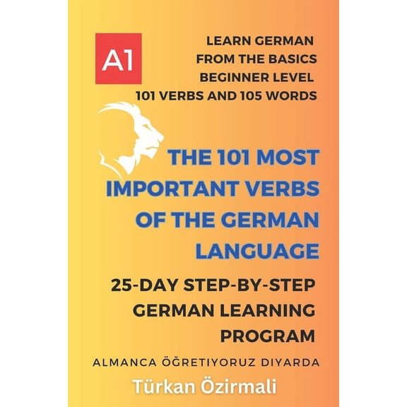 The 101 Most Important Verbs of the German Language: 25-Day Step-by-Step German Learning Program, (Paperback)