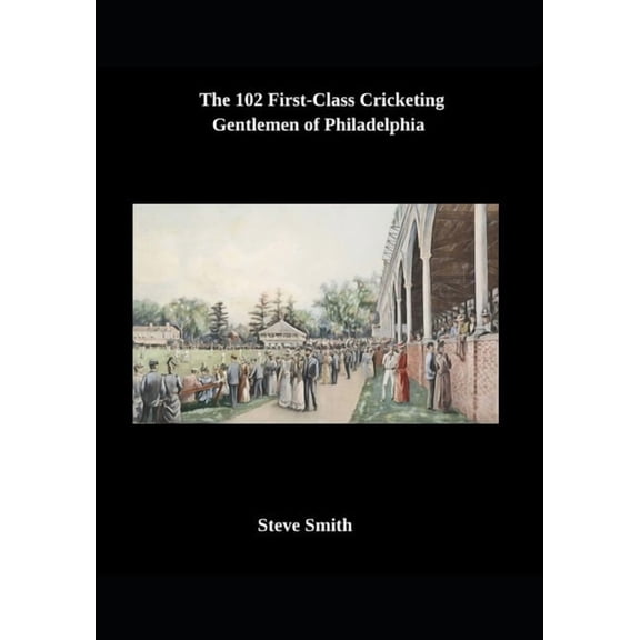 The 102 First-Class Cricketing Gentlemen of Philadelphia, (Paperback)