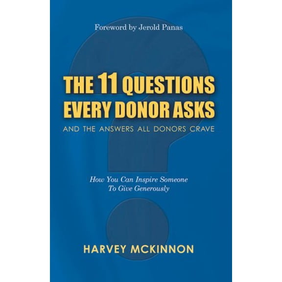 Pre-Owned The 11 Questions Every Donor Asks and the Answers All Donors Crave: How You Can Inspire Someone to Give Generously (Paperback) 1889102377 9781889102375