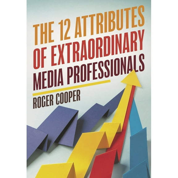 12 Attributes of Extraordinary Media Professionals, (Hardcover)