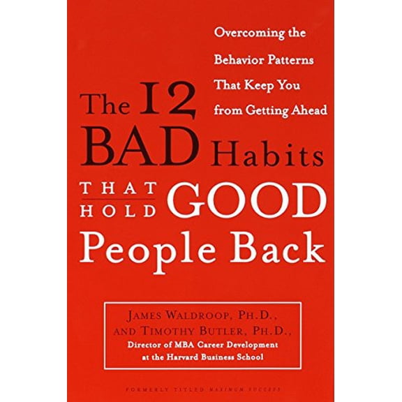 Pre-Owned The 12 Bad Habits That Hold Good People Back: Overcoming the Behavior Patterns That Keep You from Getting Ahead (Paperback) 0385498500 9780385498500