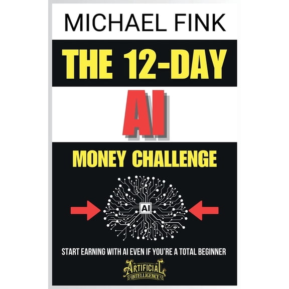 The 12-Day AI Money Challenge: Start Earning with AI Even If You're a Total Beginner, (Paperback)