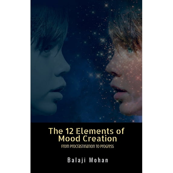 The 12 Elements of Mood Creation: From Procrastination to Progress, (Paperback)