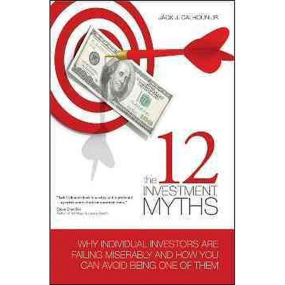 Pre-Owned 12 Investment Myths : Why Individual Investors Are Failing Miserably and How You Can Avoid Being One of Them, Hardcover by Calhoun, Jack J., Jr., ISBN 1934759198, ISBN-13 9781934759196
