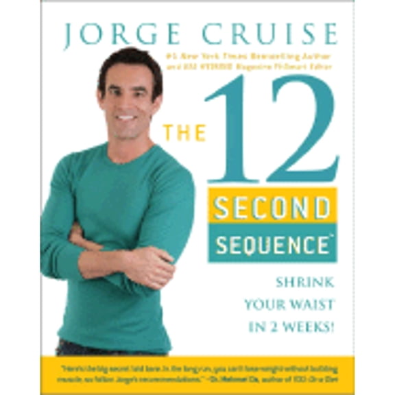 The 12 Second Sequence: Shrink Your Waist in 2 Weeks (Hardcover) by Jorge Cruise