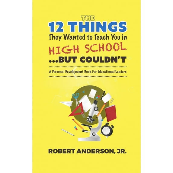 The 12 Things They Wanted To Teach You in High School...But Couldn't (Hardcover)