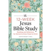 The 12-Week Jesus Bible Study Readings and Reflections for Women to Grow Closer to Christ, Paperback
