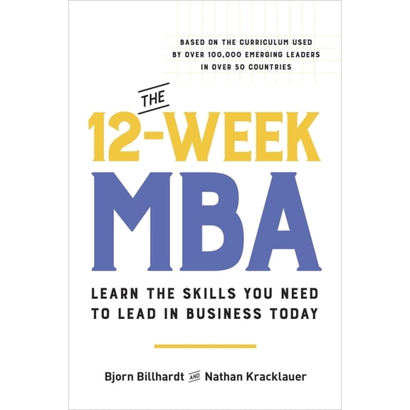 The 12-Week MBA: Learn the Skills You Need to Lead in Business Today, (Paperback)