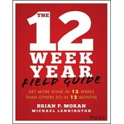 The 12 Week Year Field Guide Get More Done in 12 Weeks Than Others Do in 12 Months, Paperback
