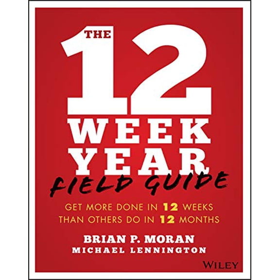 Pre-Owned The 12 Week Year Field Guide: Get More Done in 12 Weeks Than Others Do in 12 Months (Paperback) 1119475244 9781119475248