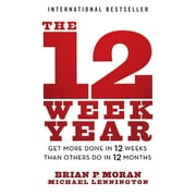 The 12 Week Year Get More Done in 12 Weeks Than Others Do in 12 Months, Paperback