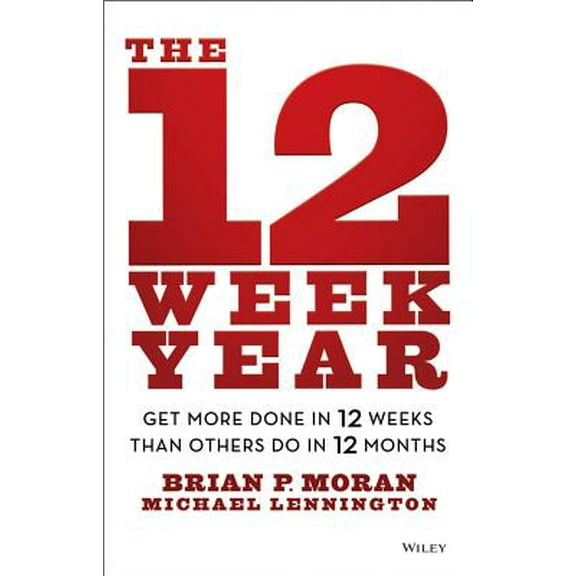 Pre-Owned The 12 Week Year: Get More Done in 12 Weeks than Others Do in 12 Months, 9781118509234, 1118509234, Hardcover, 1 edition
