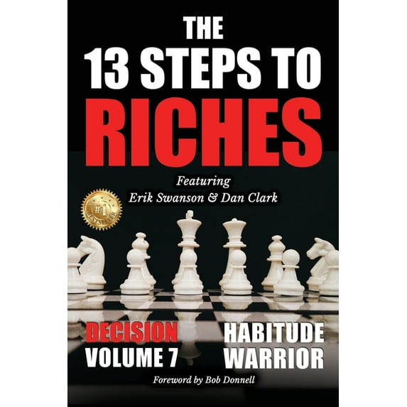 The 13 Steps to Riches - Habitude Warrior Volume 7: DECISION with Erik Swanson and Dan Clark, (Paperback)
