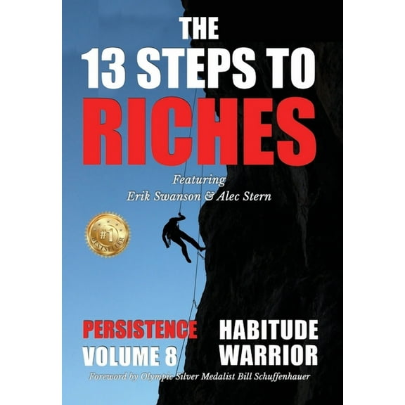 The 13 Steps to Riches The 13 Steps to Riches - Habitude Warrior Volume 8: Special Edition PERSISTENCE with Erik Swanson and Alec Stern, Book 8, (Hardcover)