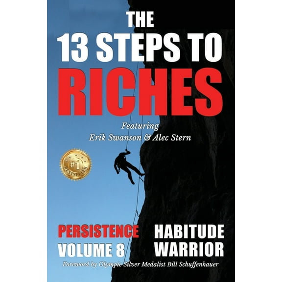 The 13 Steps to Riches The 13 Steps to Riches - Habitude Warrior Volume 8: Special Edition PERSISTENCE with Erik Swanson and Alec Stern, Book 8, (Paperback)