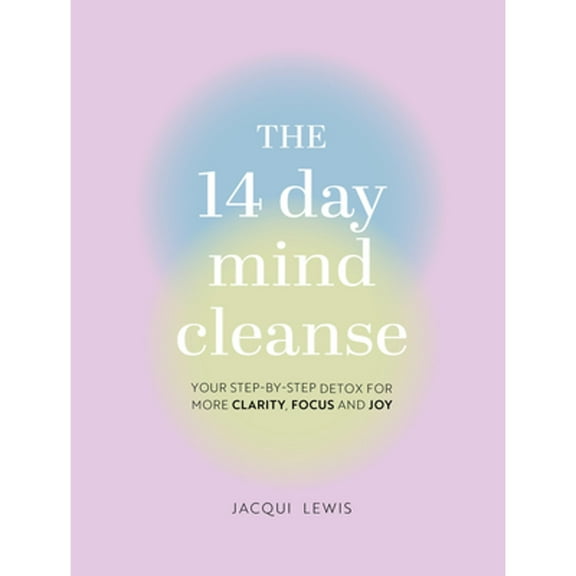 Pre-Owned The 14 Day Mind Cleanse: Your Step-By-Step Detox for More Clarity, Focus, and Joy (Hardcover) 0785843183 9780785843184