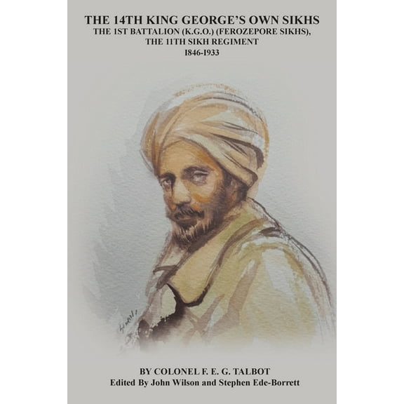 The 14th King George's Own Sikhs the 1st Battalion (K.G.O.) (Ferozepore Sikhs), the 11th Sikh Regiment, (Paperback)