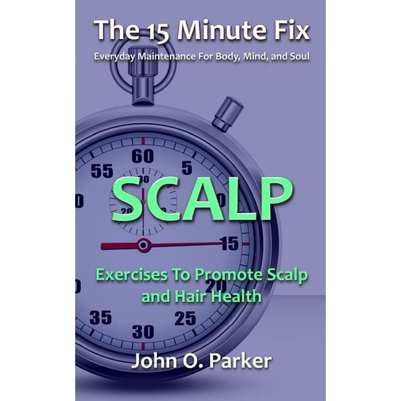 The 15 Minute Fix: Scalp: Exercises to Promote Scalp and Hair Health