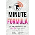 thumbnail image 1 of The 15 Minute Formula: How Busy Moms Can Ditch the Guilt, Say Yes to What Matters and Conquer Their Goals, (Paperback), 1 of 1