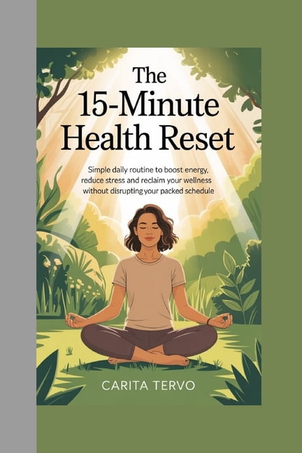 The 15-Minute Health Reset: Simple Daily Routines to Boost Energy ...