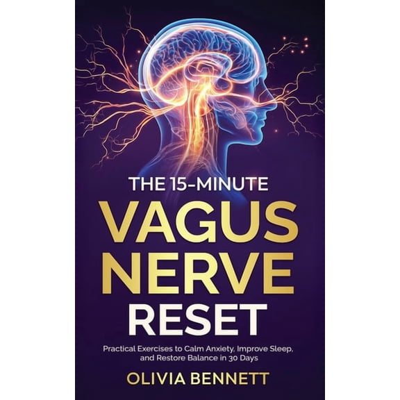 The 15-Minute Vagus Nerve Reset: Practical Exercises to Calm Anxiety, Improve Sleep, and Restore Balance in 30 Days, (Paperback)