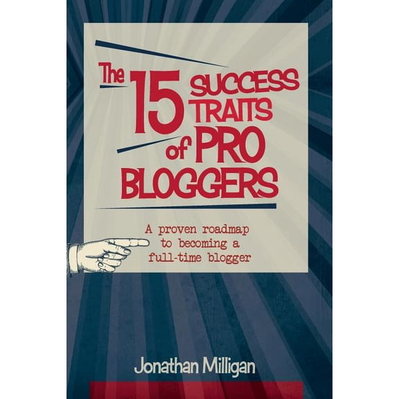 The 15 Success Traits of Pro Bloggers: A Proven Roadmap to Becoming a Full-Time Blogger
