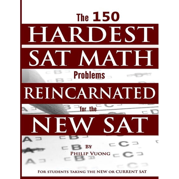 The 150 HARDEST SAT Math Problems REINCARNATED for the NEW SAT (Paperback)