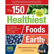 JONNY BOWDEN The 150 Healthiest Foods on Earth, Revised Edition, (Paperback)