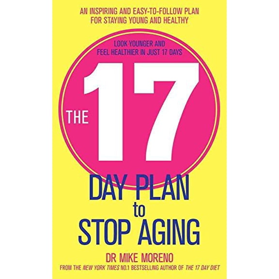Pre-Owned The 17 Day Plan to Stop Aging: A Step by Step Guide to Living 100 Happy, Healthy Years (Paperback) by Dr Mike Moreno