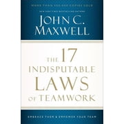 The 17 Indisputable Laws of Teamwork Embrace Them and Empower Your Team, Paperback