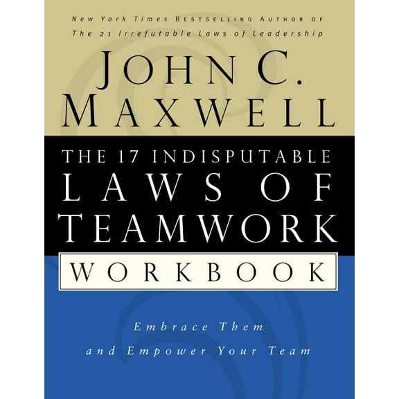 The 17 Indisputable Laws of Teamwork Workbook: Embrace Them and Empower Your Team, (Paperback)