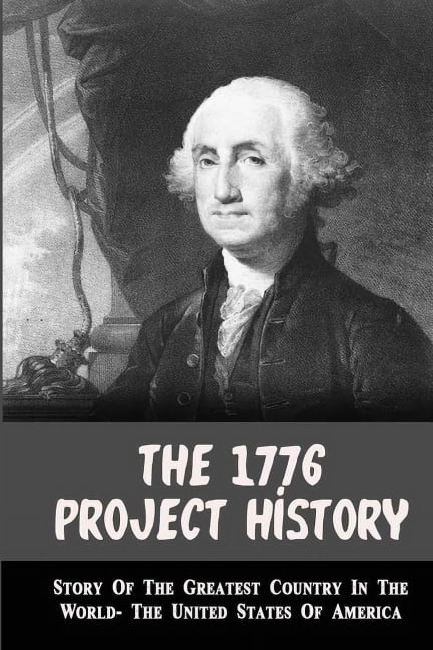 The 1776 Project History : Story Of The Greatest Country In The World- The  United States Of America: United States Of America History Book (Paperback)  
