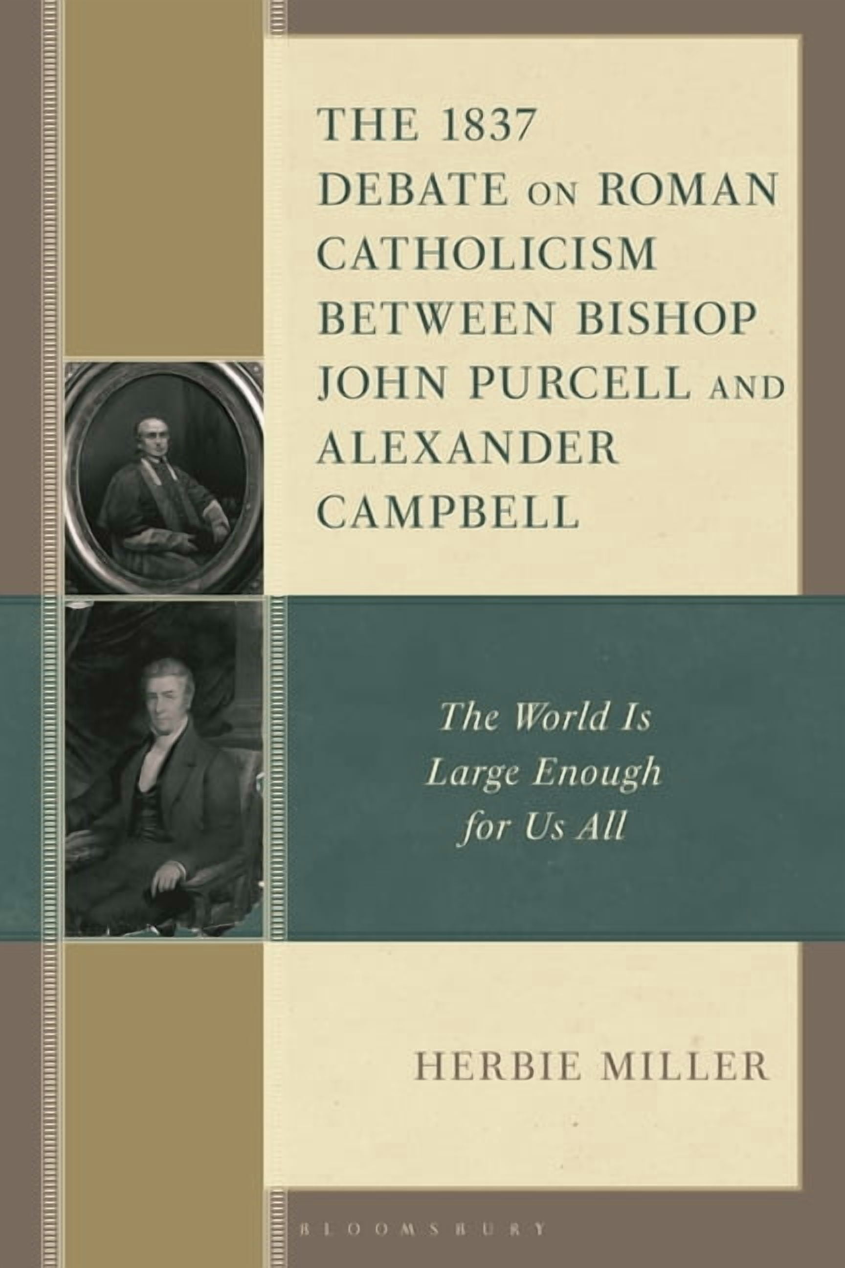 The 1837 Debate on Roman Catholicism Between Bishop John Purcell and Alexander Campbell: The World Is Large Enough for U, (Paperback)