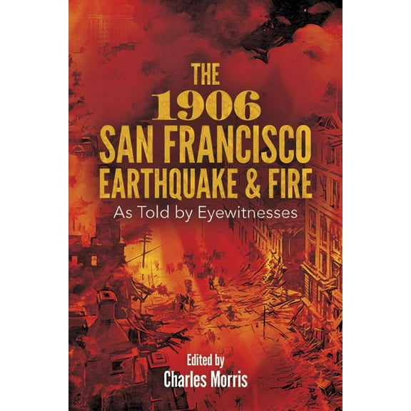 The 1906 San Francisco Earthquake and Fire : As Told by Eyewitnesses (Paperback)