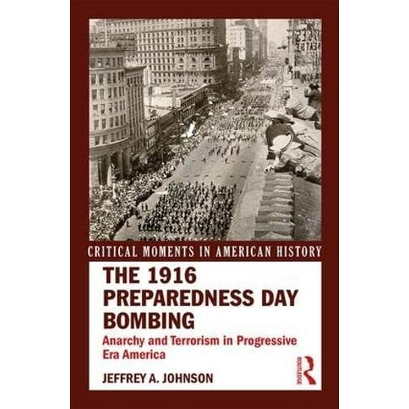 Pre-Owned The 1916 Preparedness Day Bombing: Anarchy and Terrorism in Progressive Era America (Critical Moments in American History) Paperback - USED