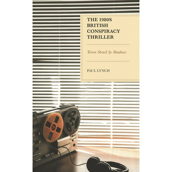 The 1980s British Conspiracy Thriller: Terror Struck by Shadows, (Hardcover)